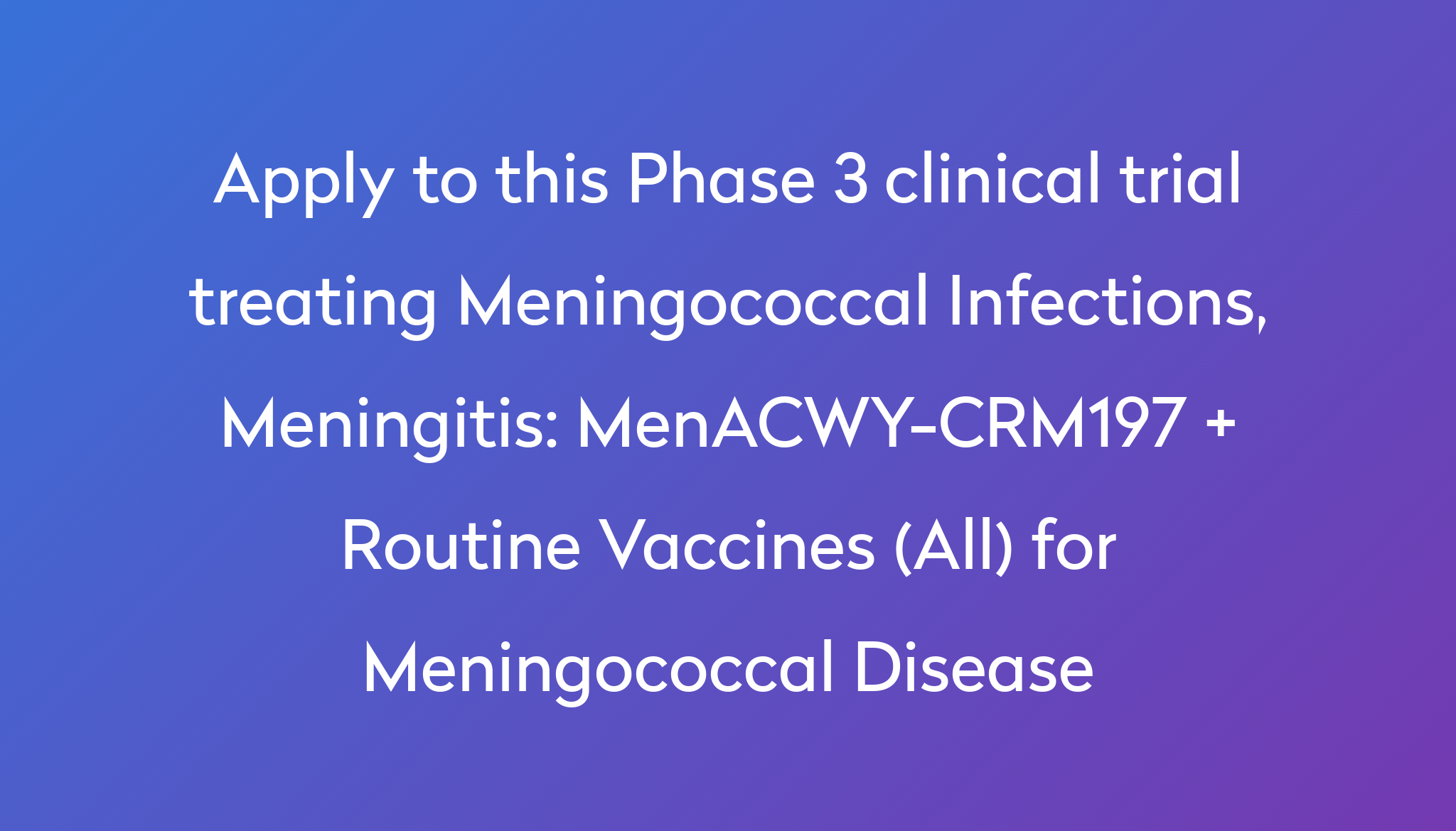 MenACWYCRM197 + Routine Vaccines (All) for Meningococcal Disease Clinical Trial 2023 Power